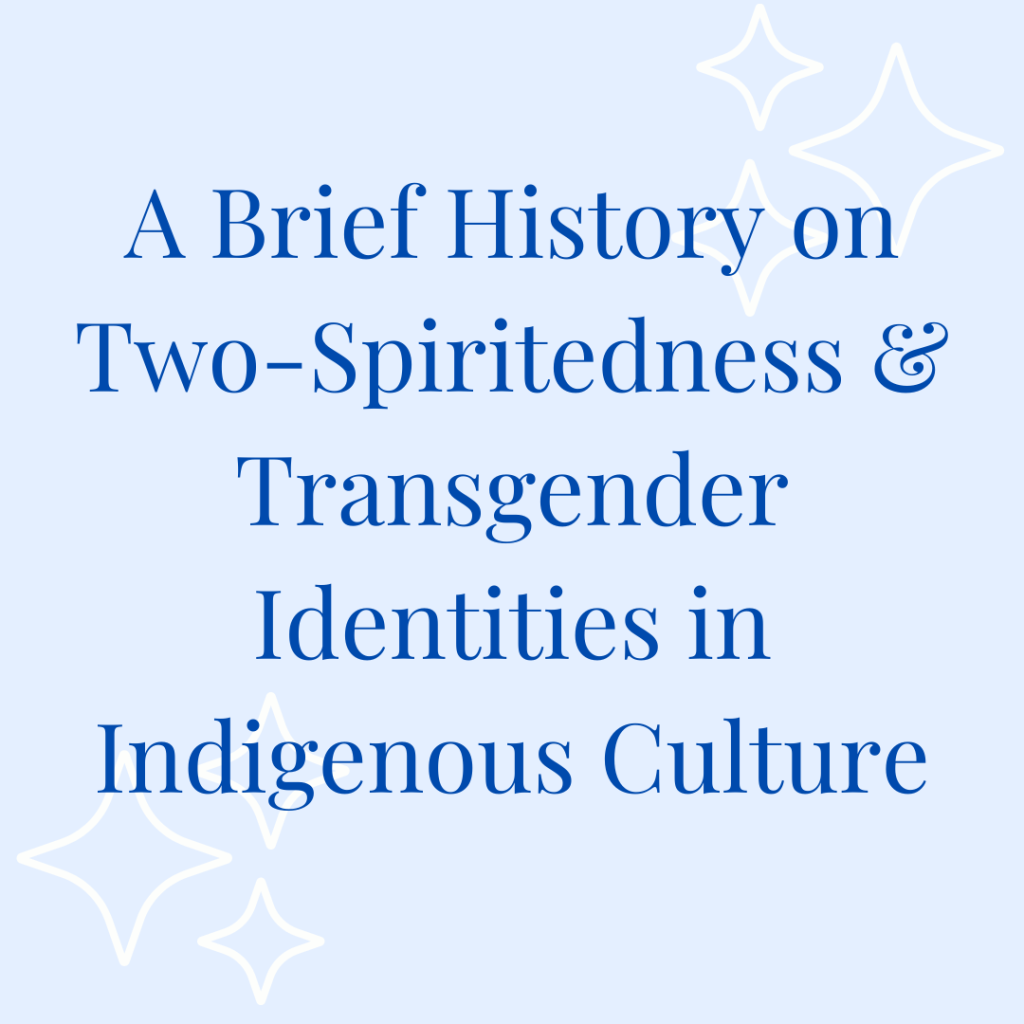 A Brief History of Two-Spirit & Trans Identities in Indigenous Culture